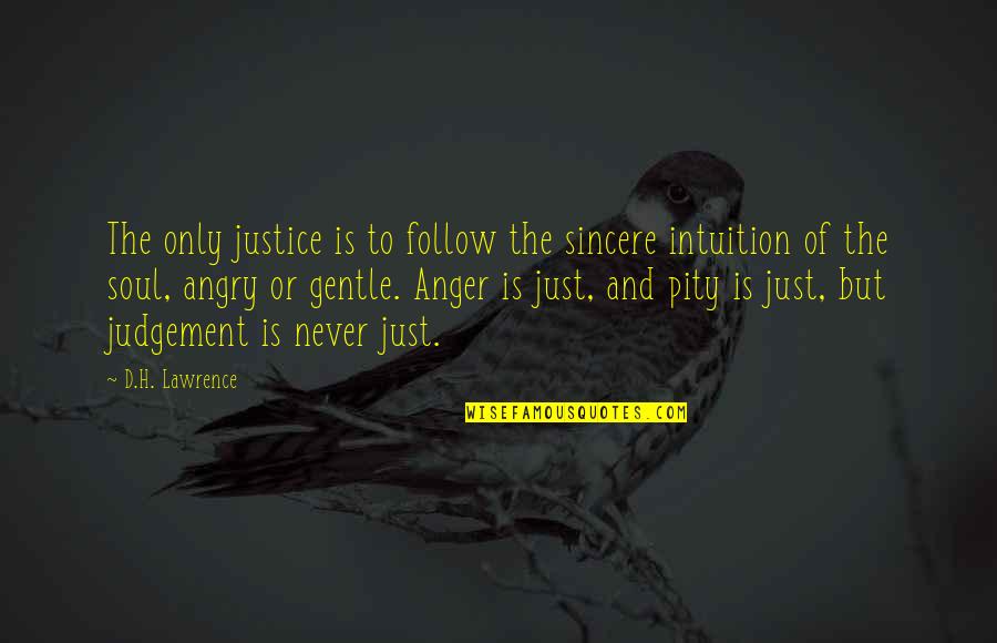 Untroublesome Quotes By D.H. Lawrence: The only justice is to follow the sincere