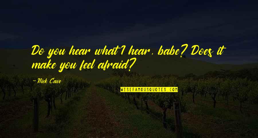 Untroublesome Quotes By Nick Cave: Do you hear what I hear, babe? Does