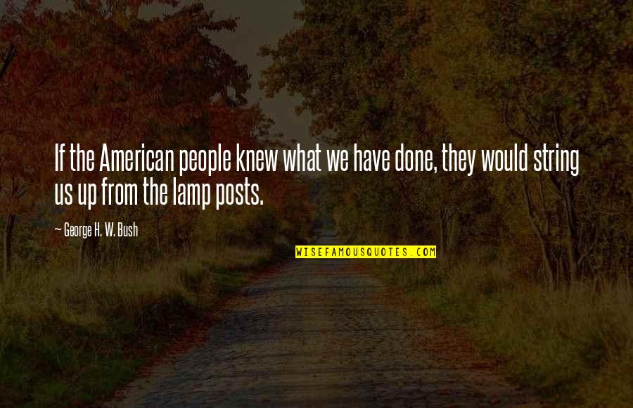 Untrue Love Quotes By George H. W. Bush: If the American people knew what we have