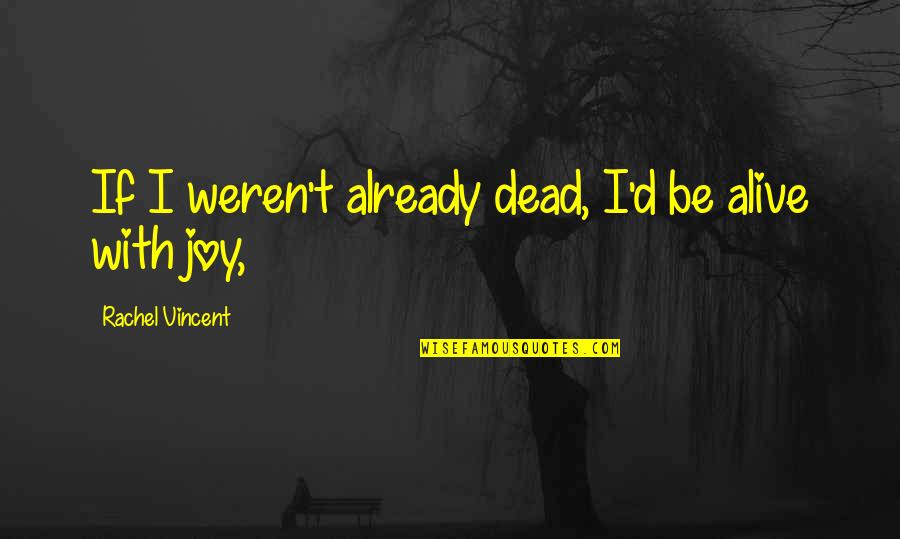 Untrustable Person Quotes By Rachel Vincent: If I weren't already dead, I'd be alive Untrustable Person Quotes By Rachel Vincent: If I weren't already dead, I'd be alive