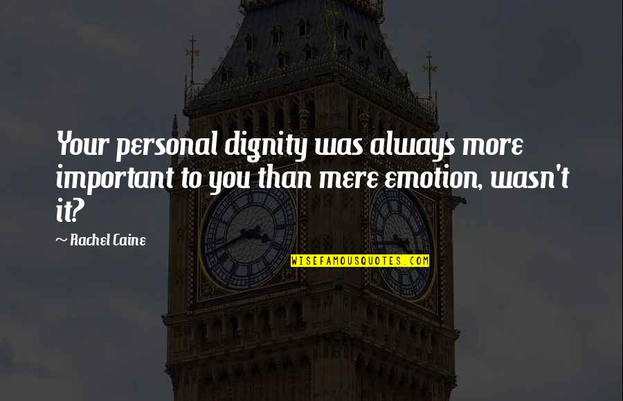 Untrusted Boyfriend Quotes By Rachel Caine: Your personal dignity was always more important to