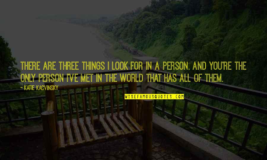 Untrusted Friends Quotes By Katie Kacvinsky: There are three things I look for in Untrusted Friends Quotes By Katie Kacvinsky: There are three things I look for in