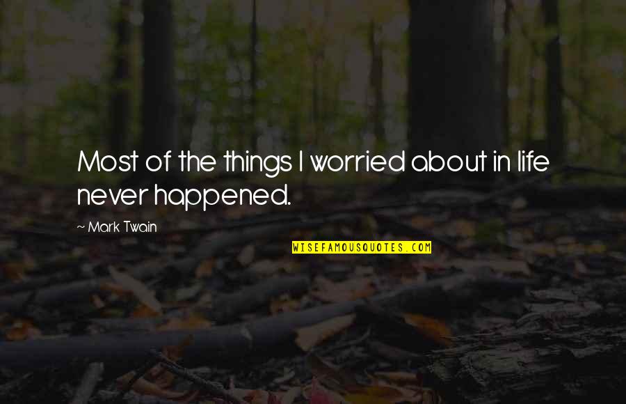 Untrusted Friends Quotes By Mark Twain: Most of the things I worried about in