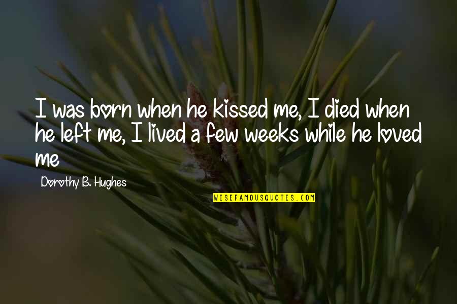 Untrusted Person Quotes By Dorothy B. Hughes: I was born when he kissed me, I