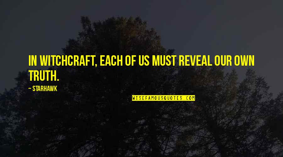 Untrustful Friend Quotes By Starhawk: In Witchcraft, each of us must reveal our
