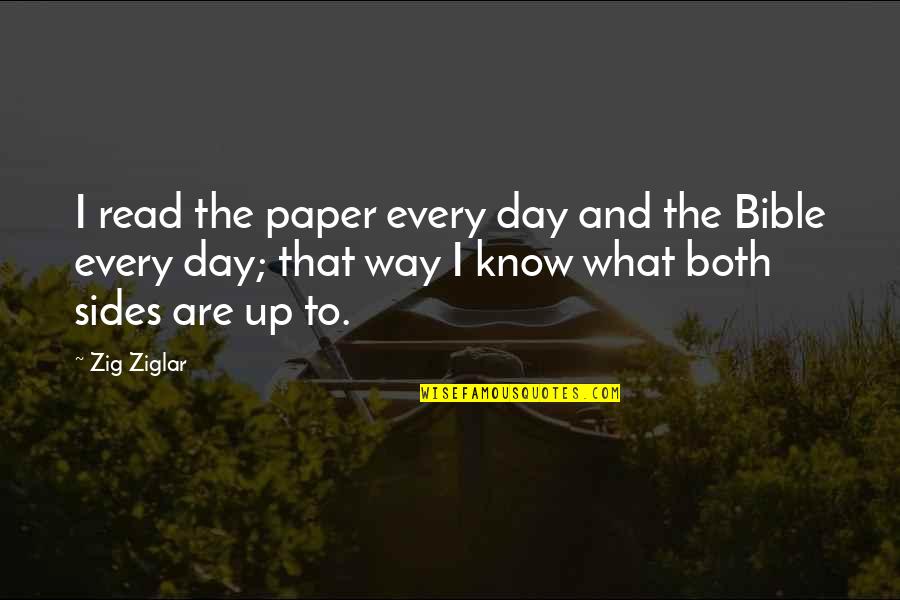 Untrustful Friend Quotes By Zig Ziglar: I read the paper every day and the