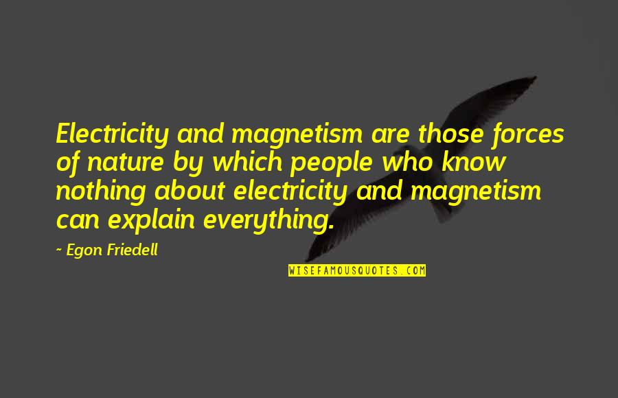 Untrustful Look Quotes By Egon Friedell: Electricity and magnetism are those forces of nature