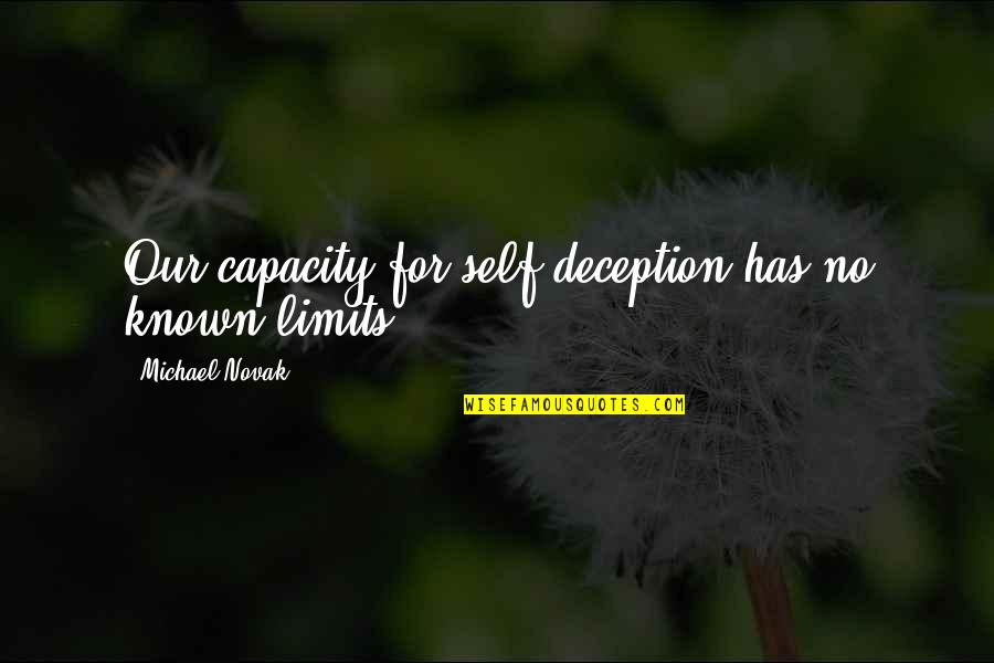 Untrustful Look Quotes By Michael Novak: Our capacity for self-deception has no known limits