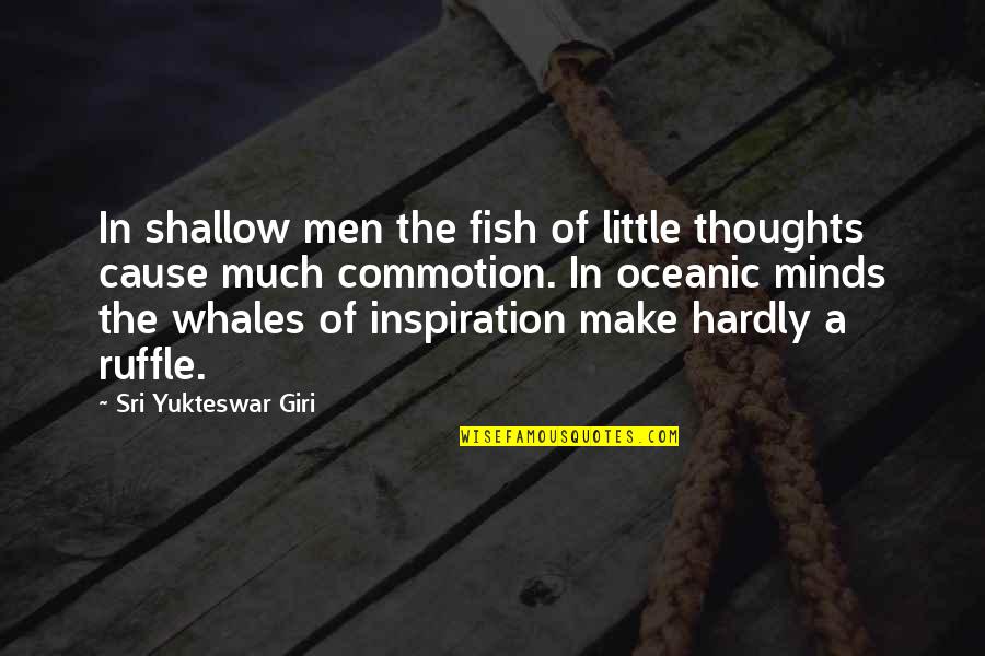 Untrustful Look Quotes By Sri Yukteswar Giri: In shallow men the fish of little thoughts