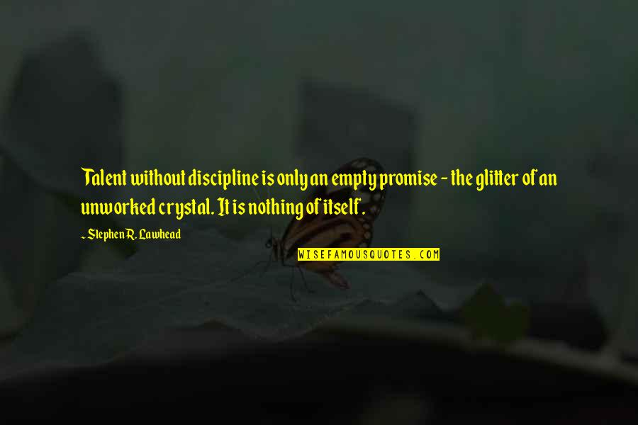 Untrusting Girl Quotes By Stephen R. Lawhead: Talent without discipline is only an empty promise