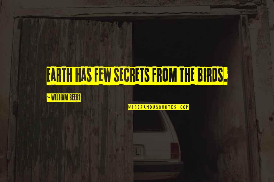 Untrusting Girl Quotes By William Beebe: Earth has few secrets from the birds.