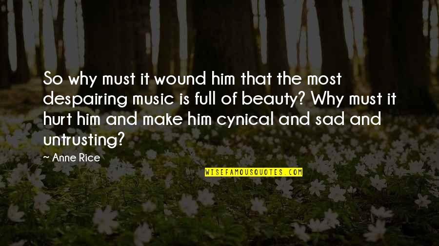 Untrusting Quotes By Anne Rice: So why must it wound him that the