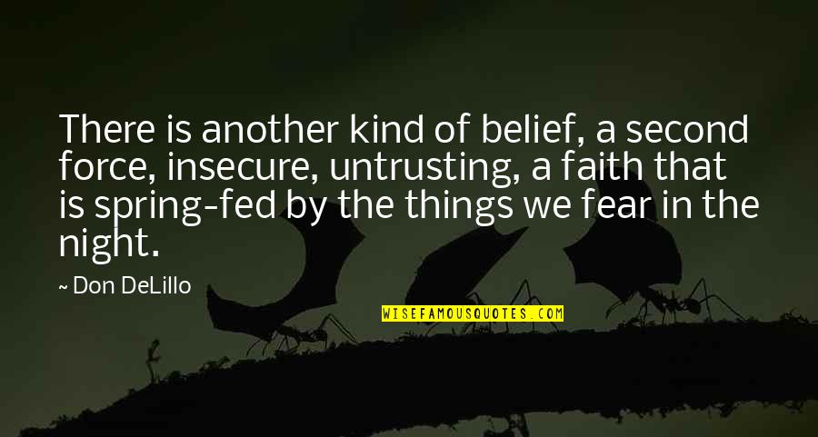 Untrusting Quotes By Don DeLillo: There is another kind of belief, a second