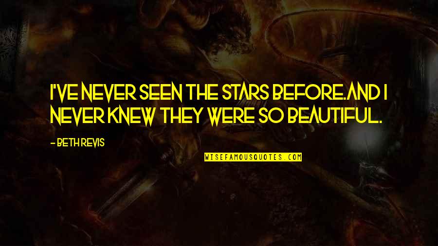 Untrustworthy Feeling Quotes By Beth Revis: I've never seen the stars before.And I never