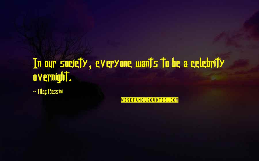 Untrustworthy Feeling Quotes By Oleg Cassini: In our society, everyone wants to be a