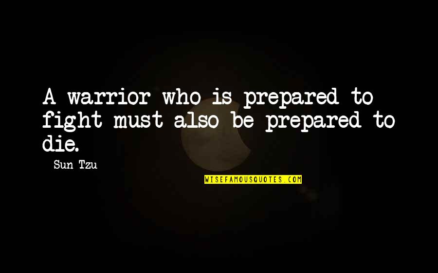 Untrustworthy Girlfriends Quotes By Sun Tzu: A warrior who is prepared to fight must