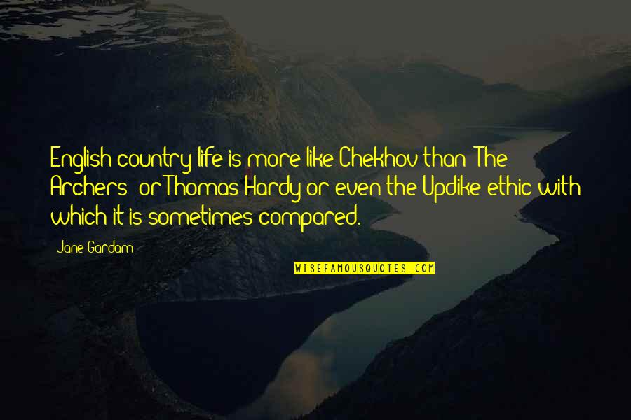 Untruthfully Quotes By Jane Gardam: English country life is more like Chekhov than