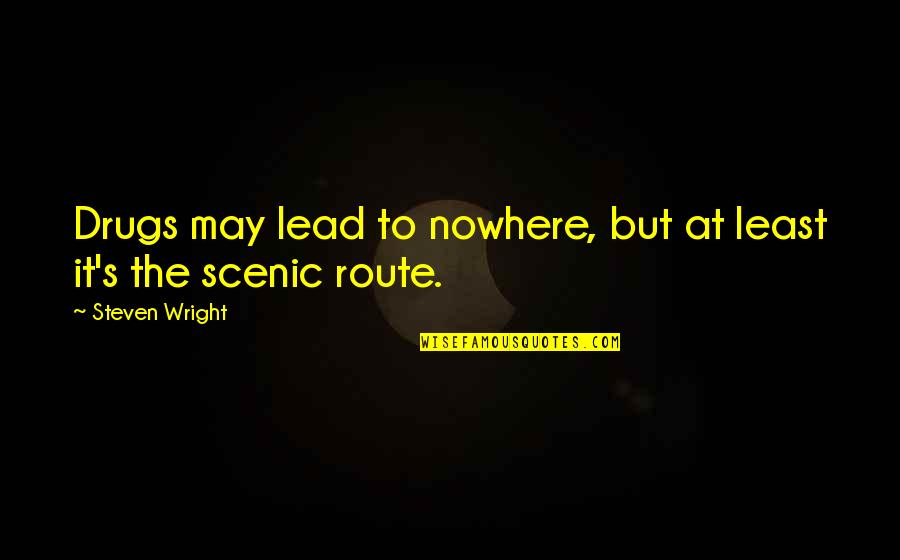 Untuk Quotes By Steven Wright: Drugs may lead to nowhere, but at least Untuk Quotes By Steven Wright: Drugs may lead to nowhere, but at least