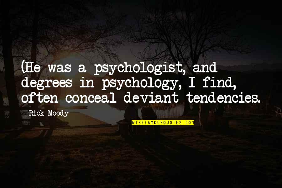 Untukku Agamaku Quotes By Rick Moody: (He was a psychologist, and degrees in psychology, Untukku Agamaku Quotes By Rick Moody: (He was a psychologist, and degrees in psychology,