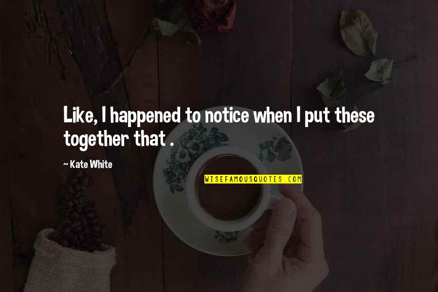Untung Ada Quotes By Kate White: Like, I happened to notice when I put