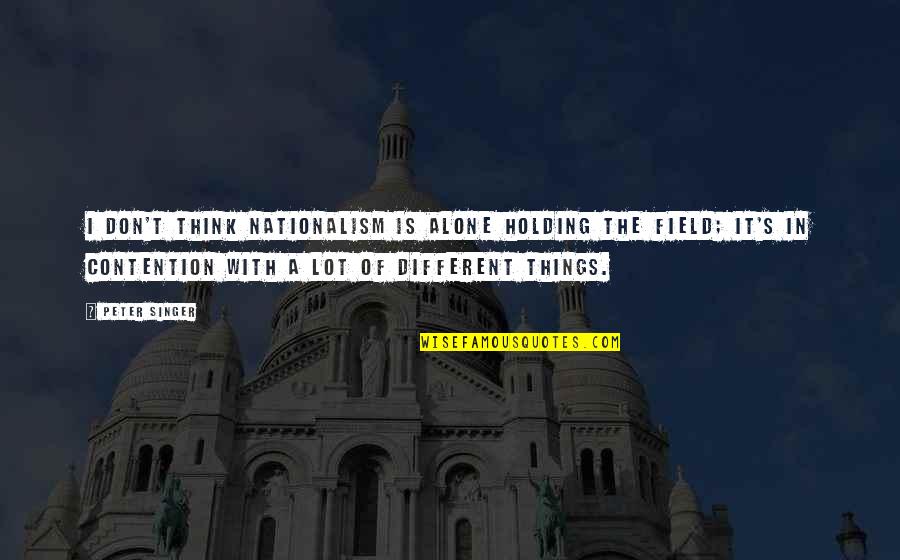 Untung Sutikno Quotes By Peter Singer: I don't think nationalism is alone holding the Untung Sutikno Quotes By Peter Singer: I don't think nationalism is alone holding the