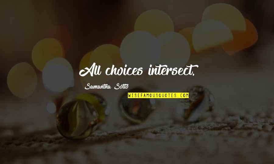 Untung Sutikno Quotes By Samantha Sotto: All choices intersect. Untung Sutikno Quotes By Samantha Sotto: All choices intersect.