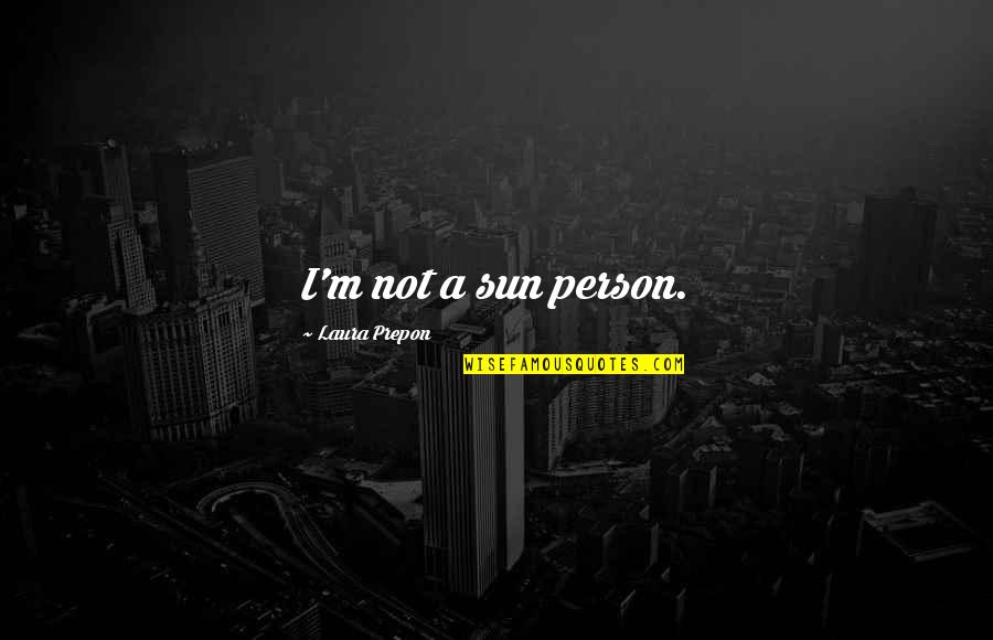 Untuosa Sinonimo Quotes By Laura Prepon: I'm not a sun person. Untuosa Sinonimo Quotes By Laura Prepon: I'm not a sun person.
