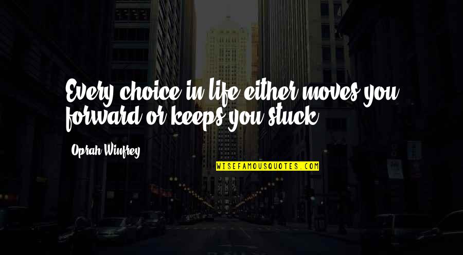 Unturned Download Quotes By Oprah Winfrey: Every choice in life either moves you forward