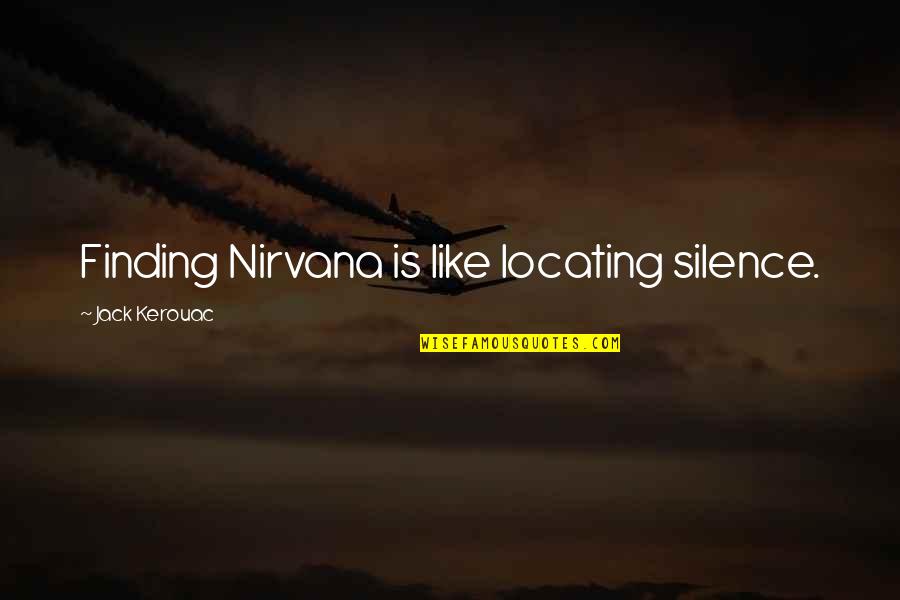 Unturned Mods Quotes By Jack Kerouac: Finding Nirvana is like locating silence. Unturned Mods Quotes By Jack Kerouac: Finding Nirvana is like locating silence.