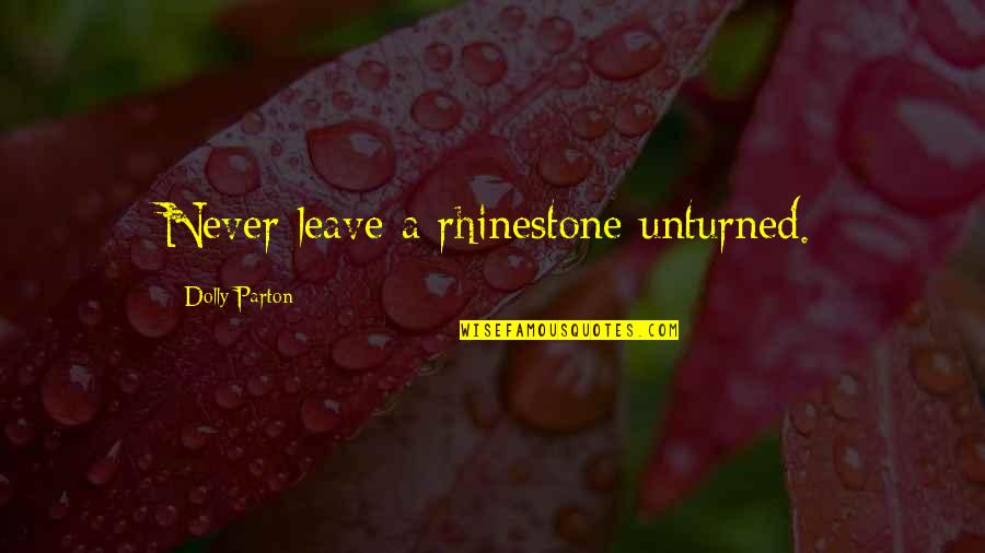 Unturned Quotes By Dolly Parton: Never leave a rhinestone unturned.