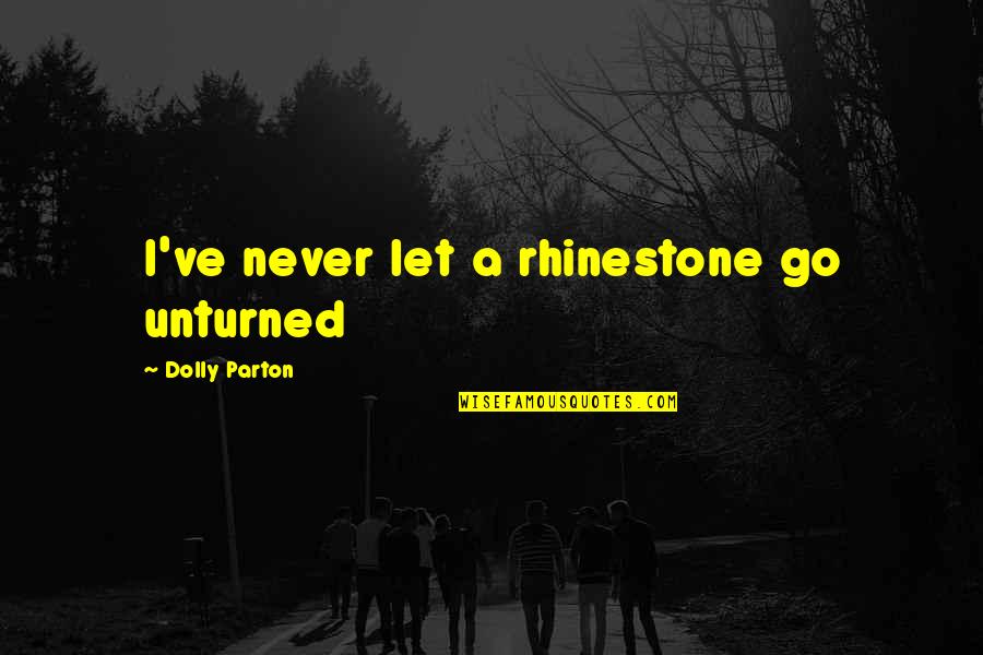 Unturned Quotes By Dolly Parton: I've never let a rhinestone go unturned