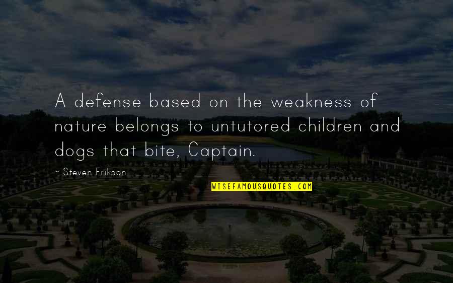 Untutored Quotes By Steven Erikson: A defense based on the weakness of nature