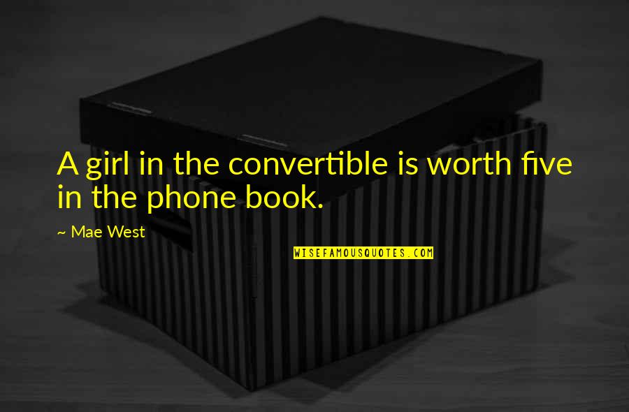 Untutored Youth Quotes By Mae West: A girl in the convertible is worth five