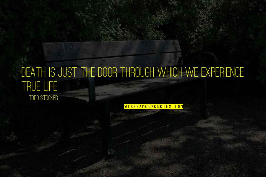 Untwine Full Quotes By Todd Stocker: Death is just the door through which we