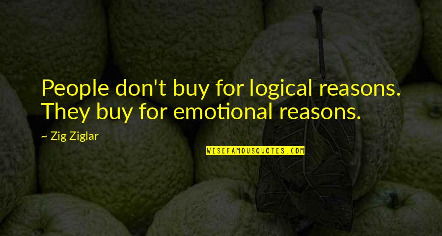 Untwist Your Thinking Quotes By Zig Ziglar: People don't buy for logical reasons. They buy
