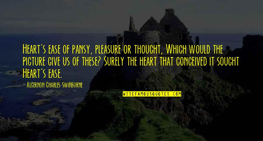 Untwisted Animatronics Quotes By Algernon Charles Swinburne: Heart's ease of pansy, pleasure or thought, Which Untwisted Animatronics Quotes By Algernon Charles Swinburne: Heart's ease of pansy, pleasure or thought, Which
