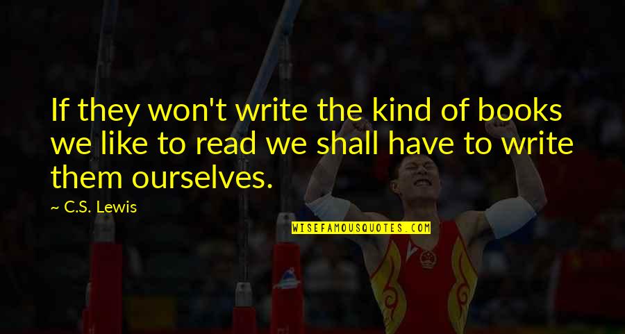 Untwisted Wolf Quotes By C.S. Lewis: If they won't write the kind of books Untwisted Wolf Quotes By C.S. Lewis: If they won't write the kind of books