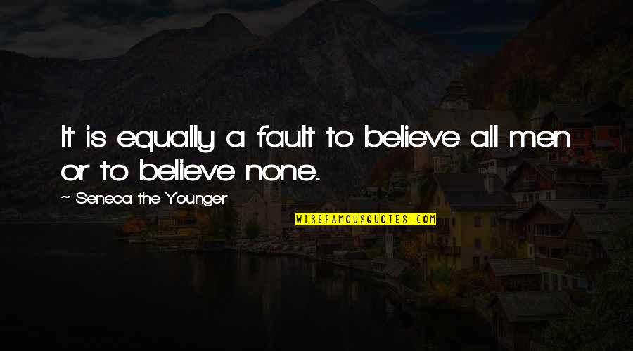 Untymely Quotes By Seneca The Younger: It is equally a fault to believe all