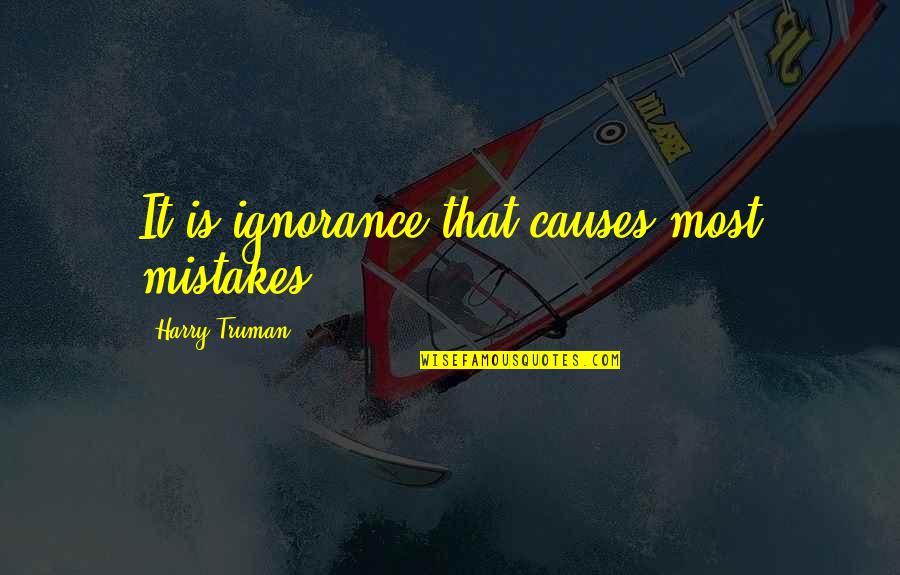 Untypical Quotes By Harry Truman: It is ignorance that causes most mistakes.