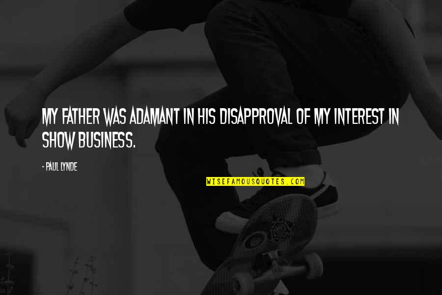 Unuk Elektro Quotes By Paul Lynde: My father was adamant in his disapproval of