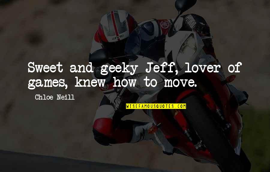 Unus Honest Quotes By Chloe Neill: Sweet and geeky Jeff, lover of games, knew Unus Honest Quotes By Chloe Neill: Sweet and geeky Jeff, lover of games, knew