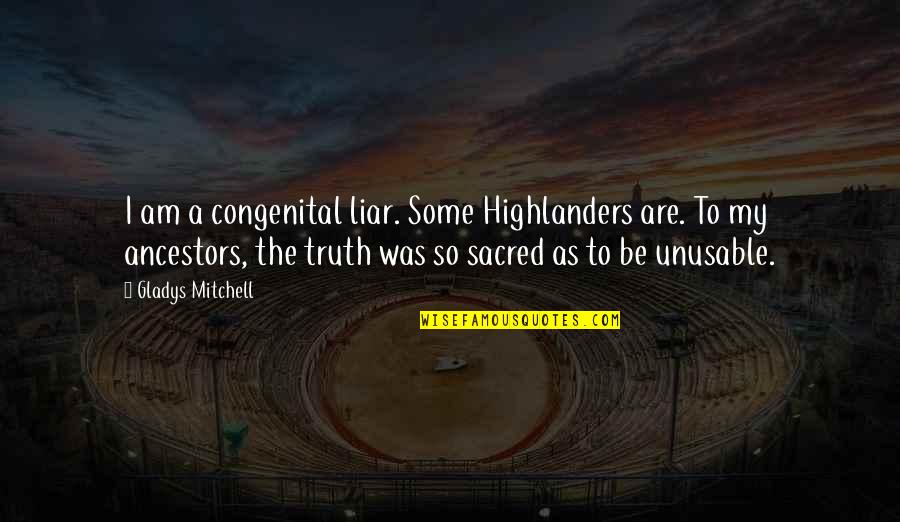 Unusable Quotes By Gladys Mitchell: I am a congenital liar. Some Highlanders are.