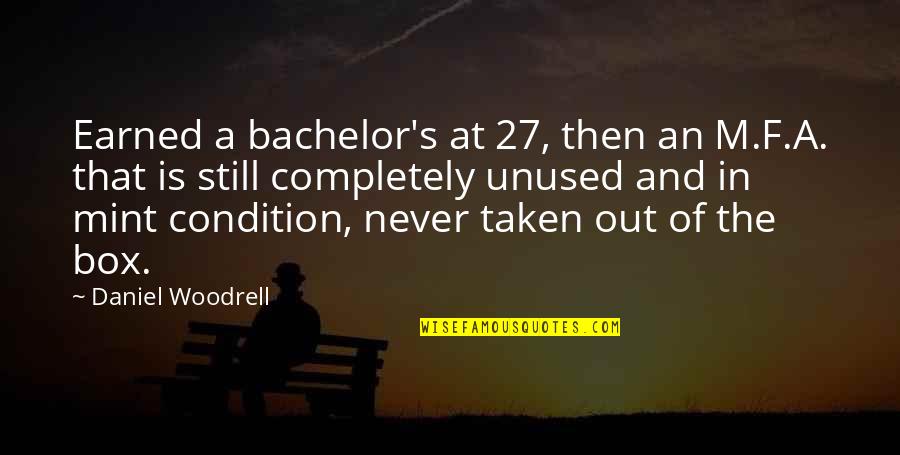 Unused Quotes By Daniel Woodrell: Earned a bachelor's at 27, then an M.F.A.