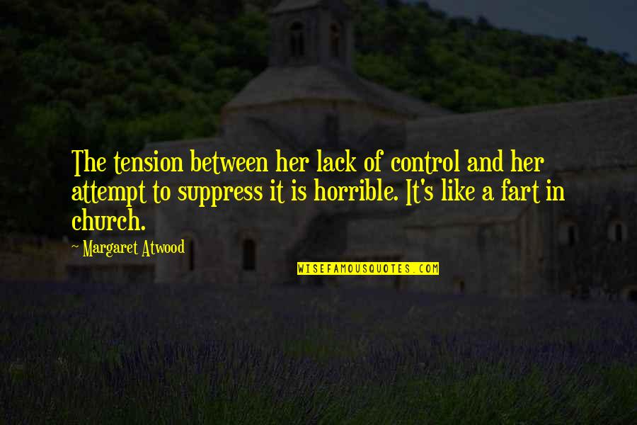 Unused Talents Quotes By Margaret Atwood: The tension between her lack of control and