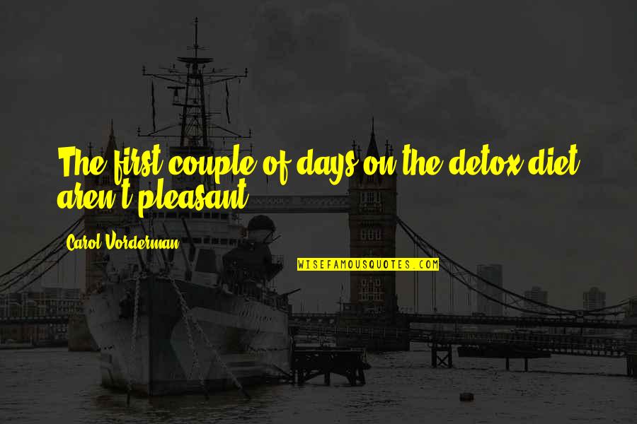 Unused Wheatley Quotes By Carol Vorderman: The first couple of days on the detox