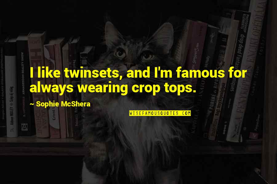 Unusual Days Quotes By Sophie McShera: I like twinsets, and I'm famous for always