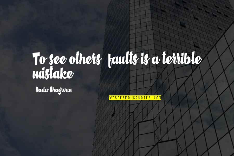 Unusual English Quotes By Dada Bhagwan: To see others' faults is a terrible mistake!