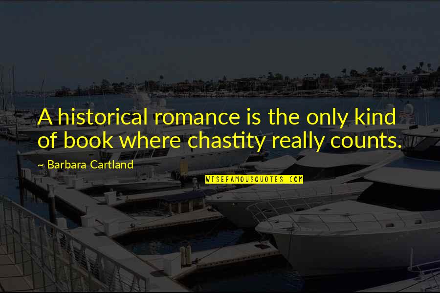 Unusual Families Quotes By Barbara Cartland: A historical romance is the only kind of