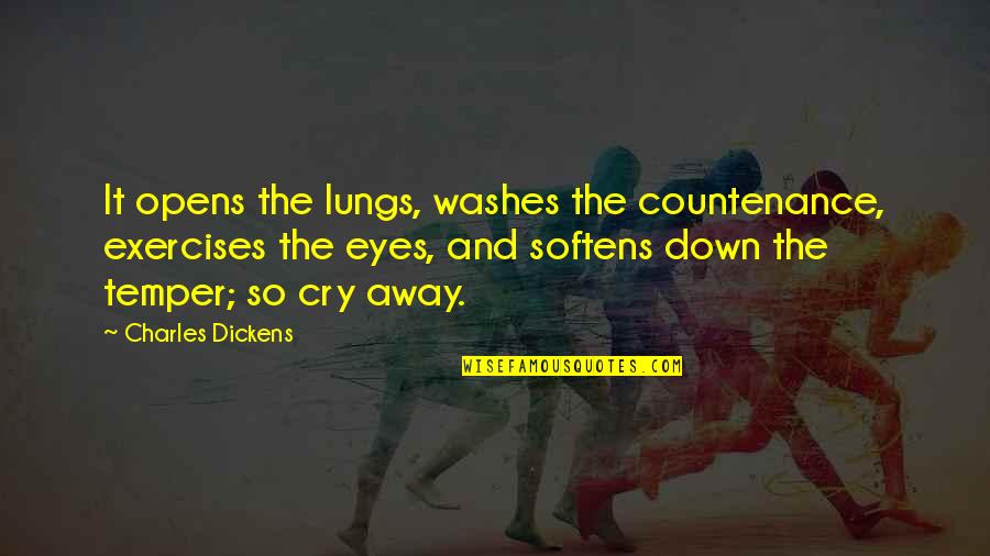 Unusual Families Quotes By Charles Dickens: It opens the lungs, washes the countenance, exercises