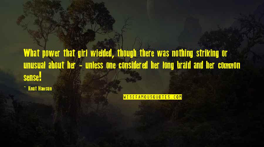 Unusual Girl Quotes By Knut Hamsun: What power that girl wielded, though there was